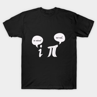 Get Real Be Rational Pi Funny Math Geek Sarcastic Adult Novelty Funny T-Shirt